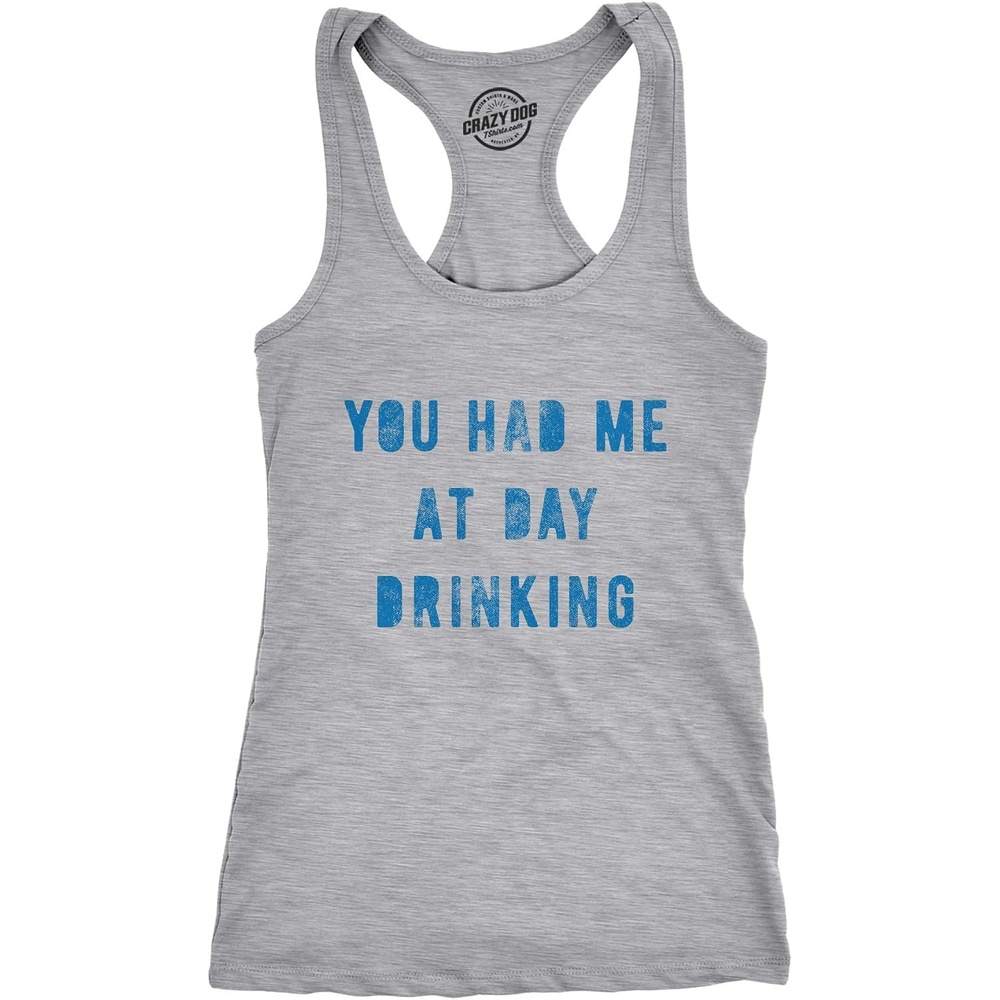 image:imageCrazy Dog TShirts Fitness You Had Me At Day Drinking Womens Cute Tank Tops  Funny Racerback Tank Graphic Tank Top for Women Cool Drinking Sleeveless Tee Fitted Racerback Novelty Tank Tops for WomenLight Heather Grey