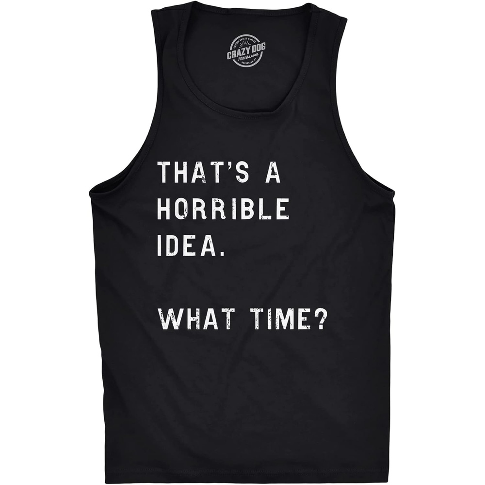 image:imageMens Fitness Tank Thats A Horrible Idea What Time Tanktop Funny Cool Top  Funny Workout Shirt Graphic Tank Top for Men Cool Sarcastic Sleeveless Tee Fitted Tank Novelty Tank Tops for GuysBlack