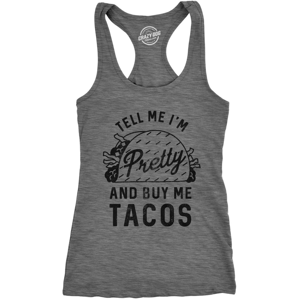 image:imageWomens Tank Tell Me Im Pretty and Buy Me Tacos Tanktop Funny Shirt Funny Racerback Tank Cinco De Mayo Tank Top for Women Cool Food Sleeveless Tee Fitted Racerback Novelty Tank Tops forDark Heather Grey