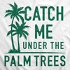 Womens Catch Me Under The Palm Trees Funny Vacation T Shirt Design | Funny T Shirts, Graphic Tops for Women, Cool Summer Top, Soft Cotton Blend, Women’s Novelty Tees