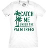 Womens Catch Me Under The Palm Trees Funny Vacation T Shirt Design | Funny T Shirts, Graphic Tops for Women, Cool Summer Top, Soft Cotton Blend, Women’s Novelty Tees