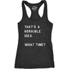 Womens Fitness Tank Thats A Horrible Idea What Time Tanktop Funny Cool Top | Funny Racerback Tank, Graphic Tank Top for Women, Cool Sarcastic Sleeveless Tee, Fitted Racerback, Novelty Tank Tops for(Heather Black)