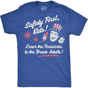 Funny Safety First Leave Fireworks to Drunks 4th of July T-Shirts | Funny T Shirts, Patriotic Apparel for Men, Cool Drinking Short Sleeve, Sarcastic, Soft Cotton Blend, Novelty Tees for Guys