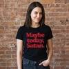 Halloween Womens T-Shirt Maybe Today Satan Funny Devil Joke Tees | Funny T Shirts, Halloween Tops for Women, Cool Sarcastic Top, Soft Cotton Blend, Women’s Novelty Tees(Heather Black)