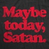 Halloween Womens T-Shirt Maybe Today Satan Funny Devil Joke Tees | Funny T Shirts, Halloween Tops for Women, Cool Sarcastic Top, Soft Cotton Blend, Women’s Novelty Tees(Heather Black)