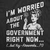 Funny Im Worried About Government Right Now Womens T-Shirts Cute | Funny T Shirts, Patriotic Tops for Women, Cool Top, Soft Cotton Blend, Women’s Novelty Tees