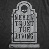 Halloween Womens Never Trust The Living Grave Tombstone Cute Tees | Funny T Shirts, Halloween Tops for Women, Cool Sarcastic Top, Soft Cotton Blend, Women’s Novelty Tees(Heather Black – Trust)
