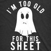 Mens Im Too Old for This Sheet T Shirt Funny Halloween Tee | Funny T Shirts, Halloween Apparel for Men, Cool Short Sleeve, Soft Cotton Blend, Novelty Tees for Guys(Heather Black)