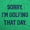 Mens Sorry Im Golfing that Day T Shirt Funny Golf Joke Text Tee | Funny T Shirts, Graphic Apparel for Men, Cool Golf Short Sleeve, Sarcastic, Soft Cotton Blend, Novelty Tees for Guys(Green)