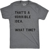 Crazy Dog Mens T Shirt Thats A Horrible Idea What Time Funny Joke Tee | Funny T Shirts, Graphic Apparel for Men, Cool Sarcastic Short Sleeve, Soft Cotton Blend, Novelty Tees for Guys(Dark Heather Grey)