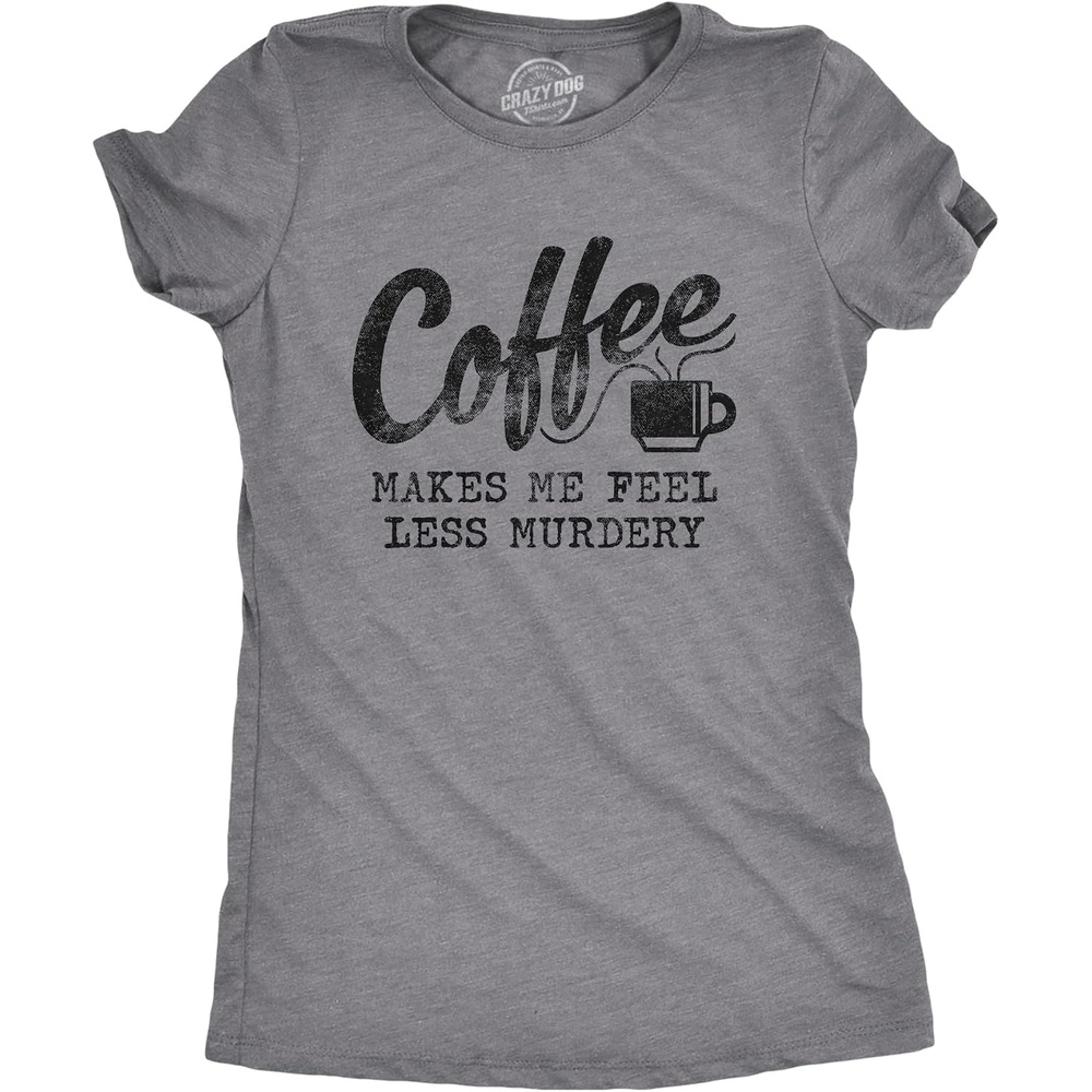 image:imageFunny Womens TShirts Sarcastic Tees for Cool Ladies with SassDark Heather Grey Coffee Murdery