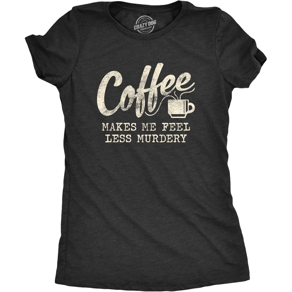 image:imageFunny Womens TShirts Sarcastic Tees for Cool Ladies with SassHeather Black Coffee Murdery