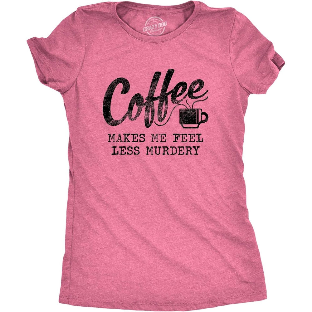 image:imageFunny Womens TShirts Sarcastic Tees for Cool Ladies with SassHeather Pink Coffee Murdery