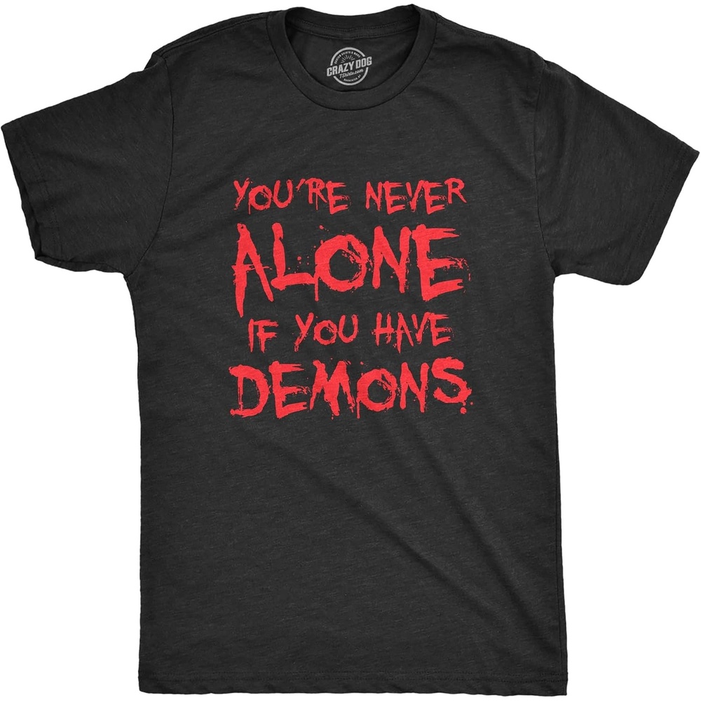 image:imageYoure Never Alone If You Have Demons Spooky Creepy Mens T ShirtsHeather Black Demons