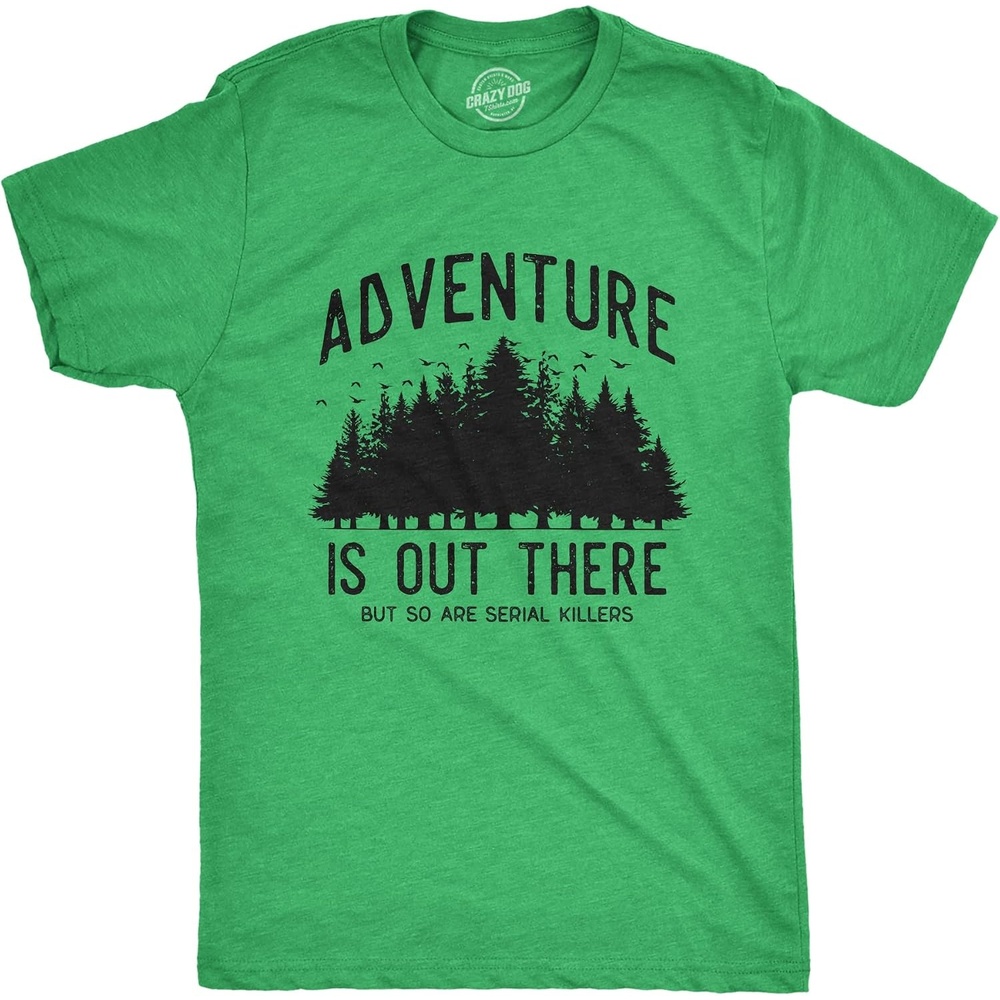 image:imageAdventure is Out There But so are Serial Killers T Shirts for MenHeather Green Adventure