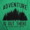 Adventure is Out There But so are Serial Killers T Shirts for Men(Heather Green – Adventure)