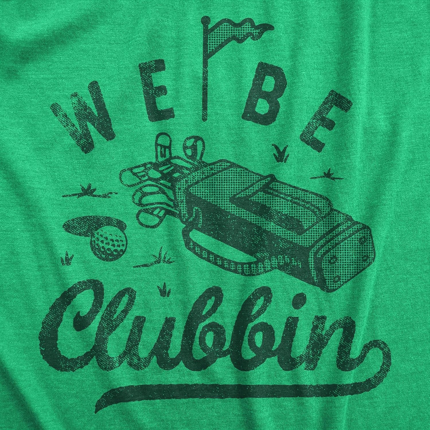 image:imageGolfing with Sarcastic Sayings Golf Funny Hilarious Mens T ShirtsHeather Green We Be Clubbin