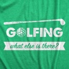 Golfing with Sarcastic Sayings Golf Funny Hilarious Mens T Shirts(Heather Green – What Else)