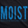 Moist Because Someone Hates This Word Funny T Shirt for Women(Heather Black – Moist)