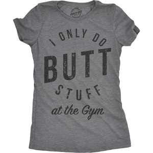 I Only Do Butt Stuff At The Gym Workout Top T Shirt for Women(Dark Heather Grey)