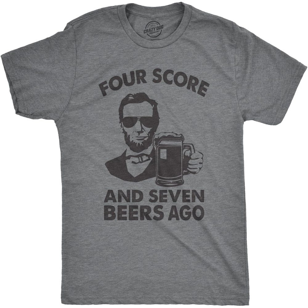 image:imageFour Score and Seven Beers Ago Fourth of July Abe Shirts for MenDark Heather Grey