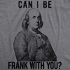 Can I Be Frank with You Fourth of July USA Funny T Shirts for Men(Dark Heather Grey)