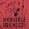 Thats A Horrible Idea What Time 4th of July Funny Shirt for Women(Heather Red – Idea)