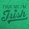 Fuck Me Im Irish Saint Patricks Day Adult Funny T Shirts for Men