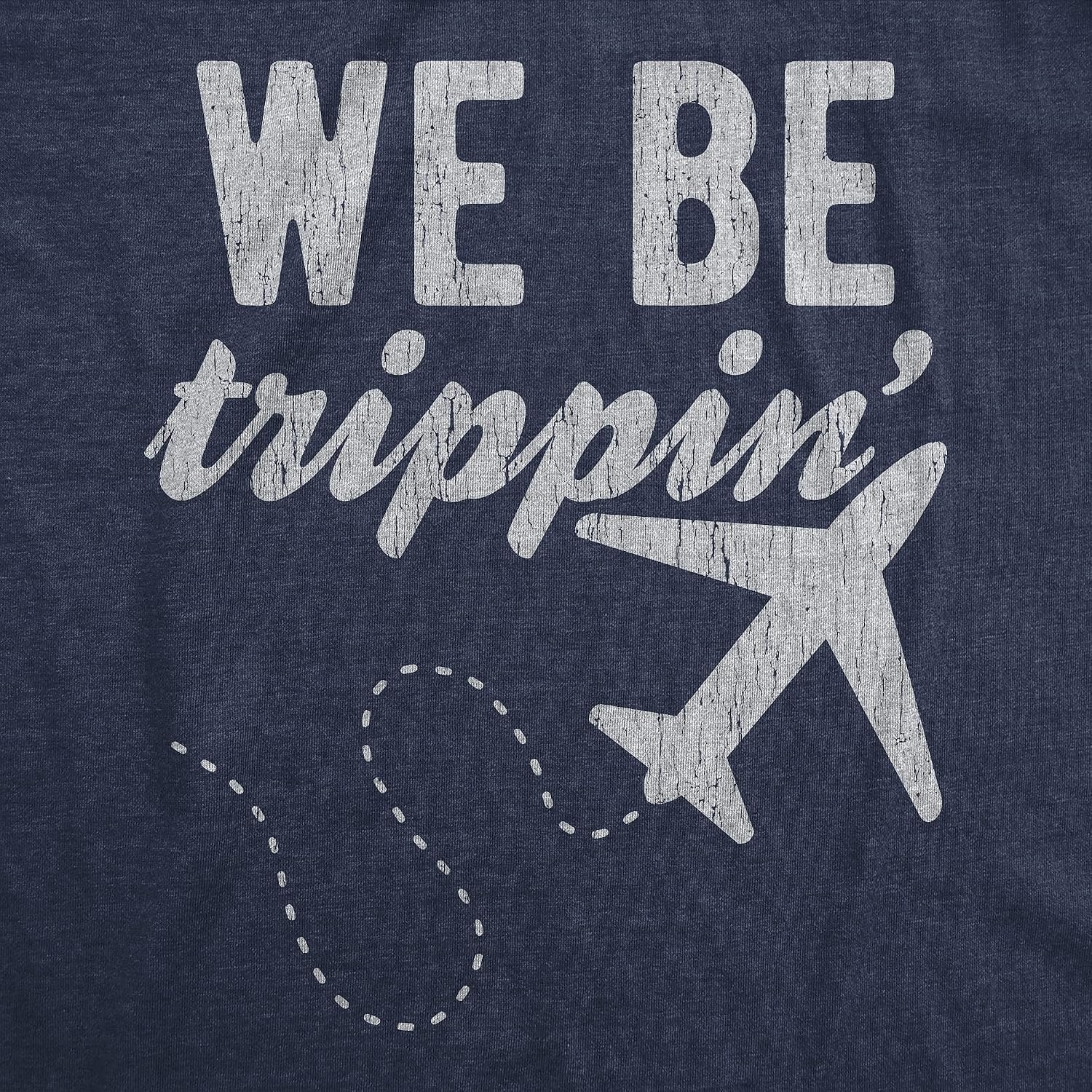 image:imageWe Be Trippin Travel Vacation Adventure Airplane Shirt for WomenHeather Navy