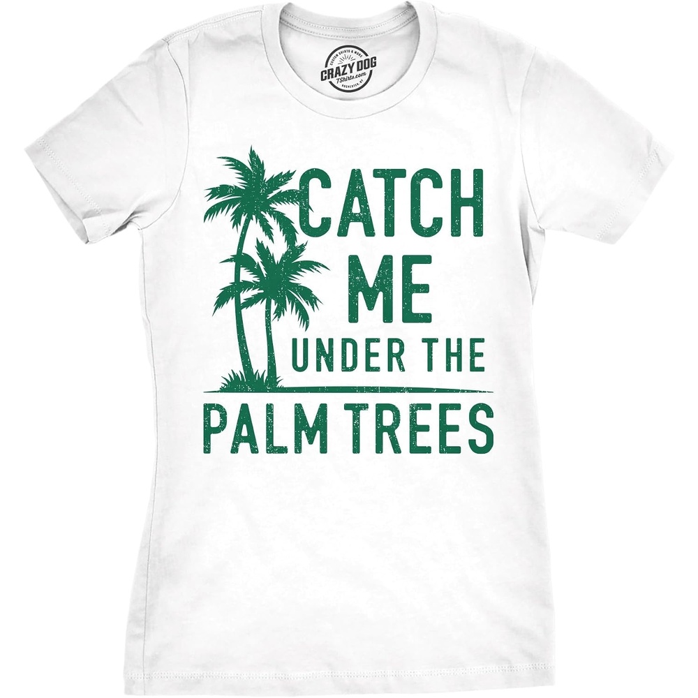 image:imageWomens Catch Me Under The Palm Trees Funny Vacation T Shirt Design