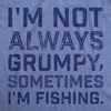 Mens Funny T Shirts Im Not Always Grumpy Sometimes Im Fishing Fish Tee