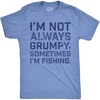 Mens Funny T Shirts Im Not Always Grumpy Sometimes Im Fishing Fish Tee