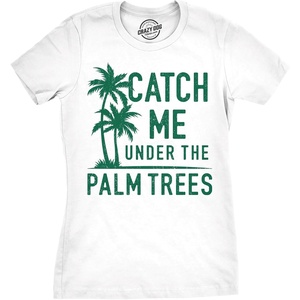 Womens Catch Me Under The Palm Trees Funny Vacation T Shirt Design
